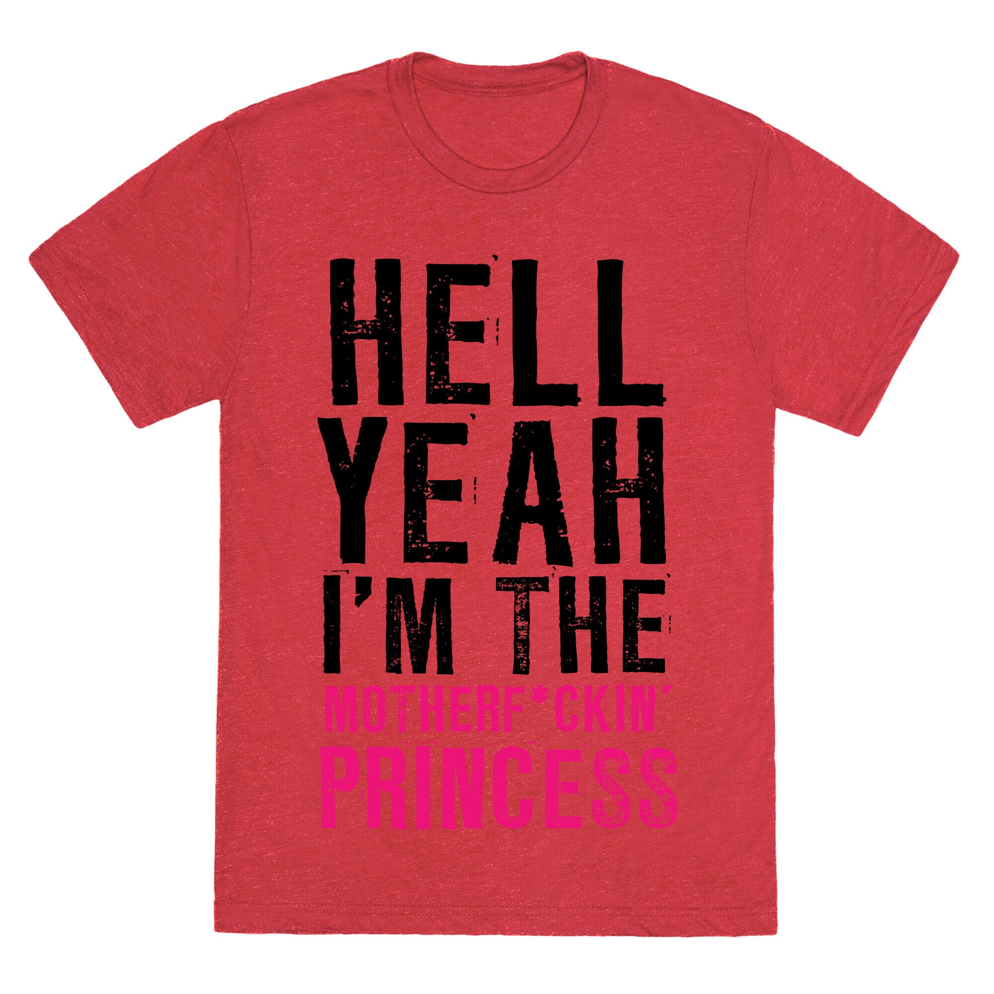 Hell Yeah I'm The Motherf*ckin' Princess Unisex Triblend Tee